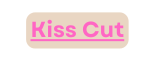 Kiss Cut